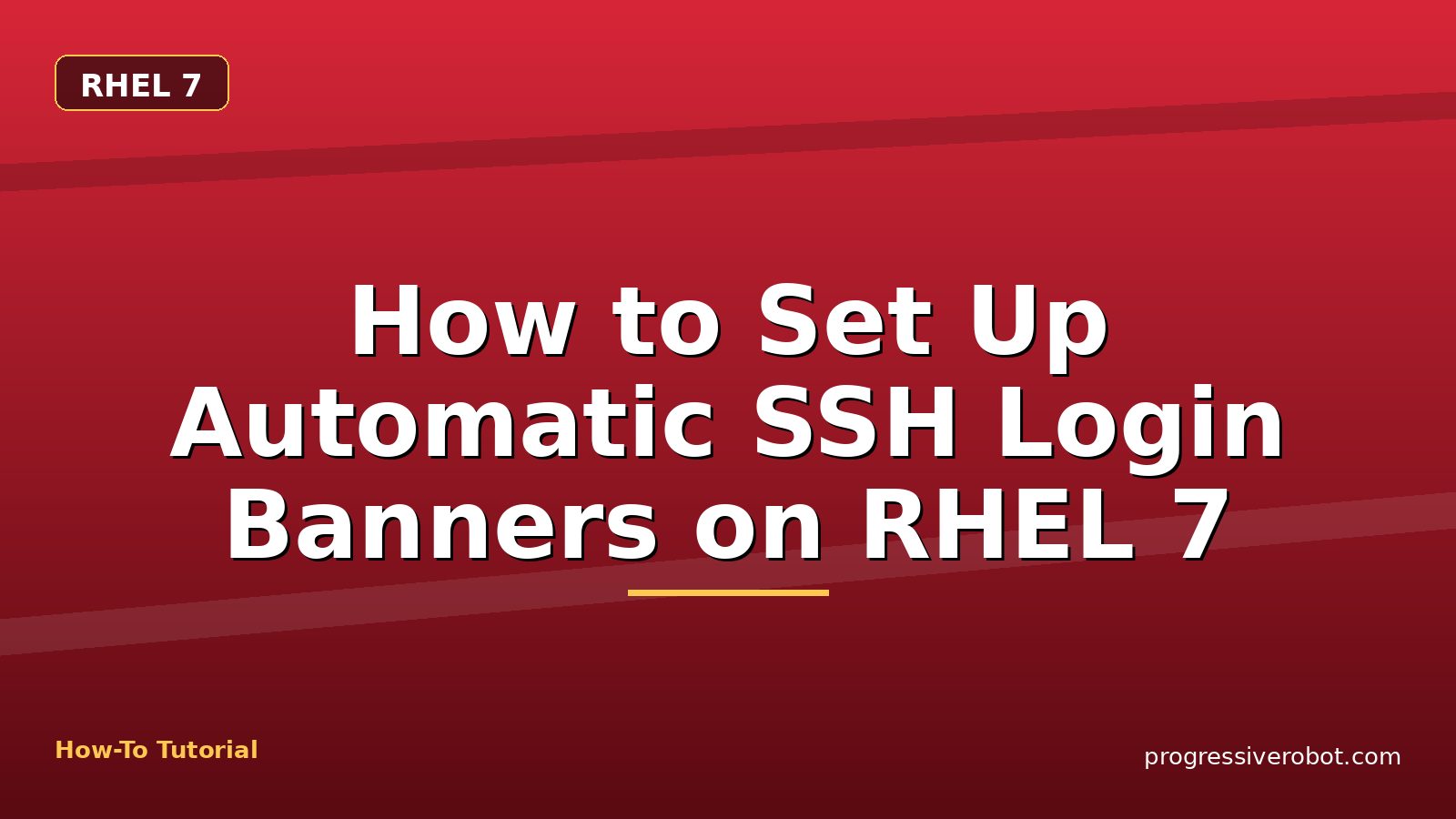 How to Set Up Automatic SSH Login Banners on RHEL 7 — step-by-step RHEL 7 tutorial on Progressive Robot