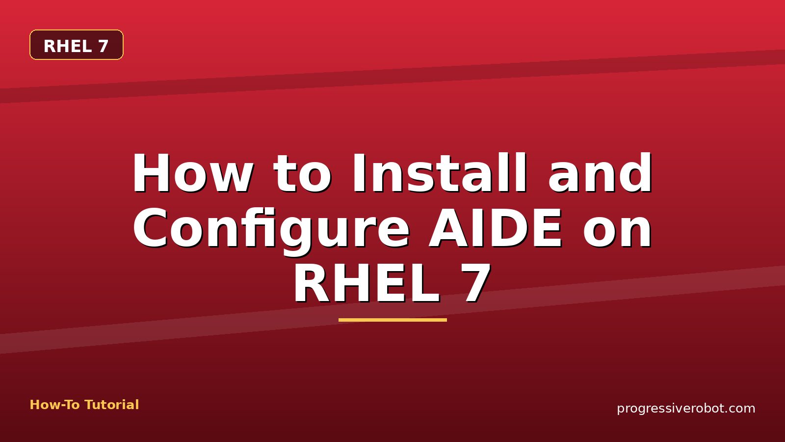 How to Install and Configure AIDE on RHEL 7 — step-by-step RHEL 7 tutorial on Progressive Robot