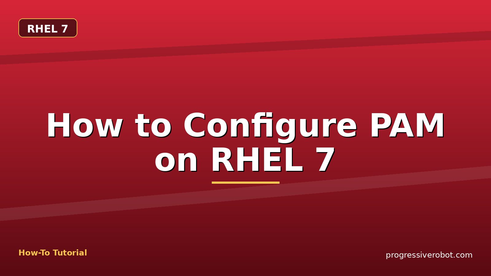 How to Configure PAM on RHEL 7 — step-by-step RHEL 7 tutorial on Progressive Robot