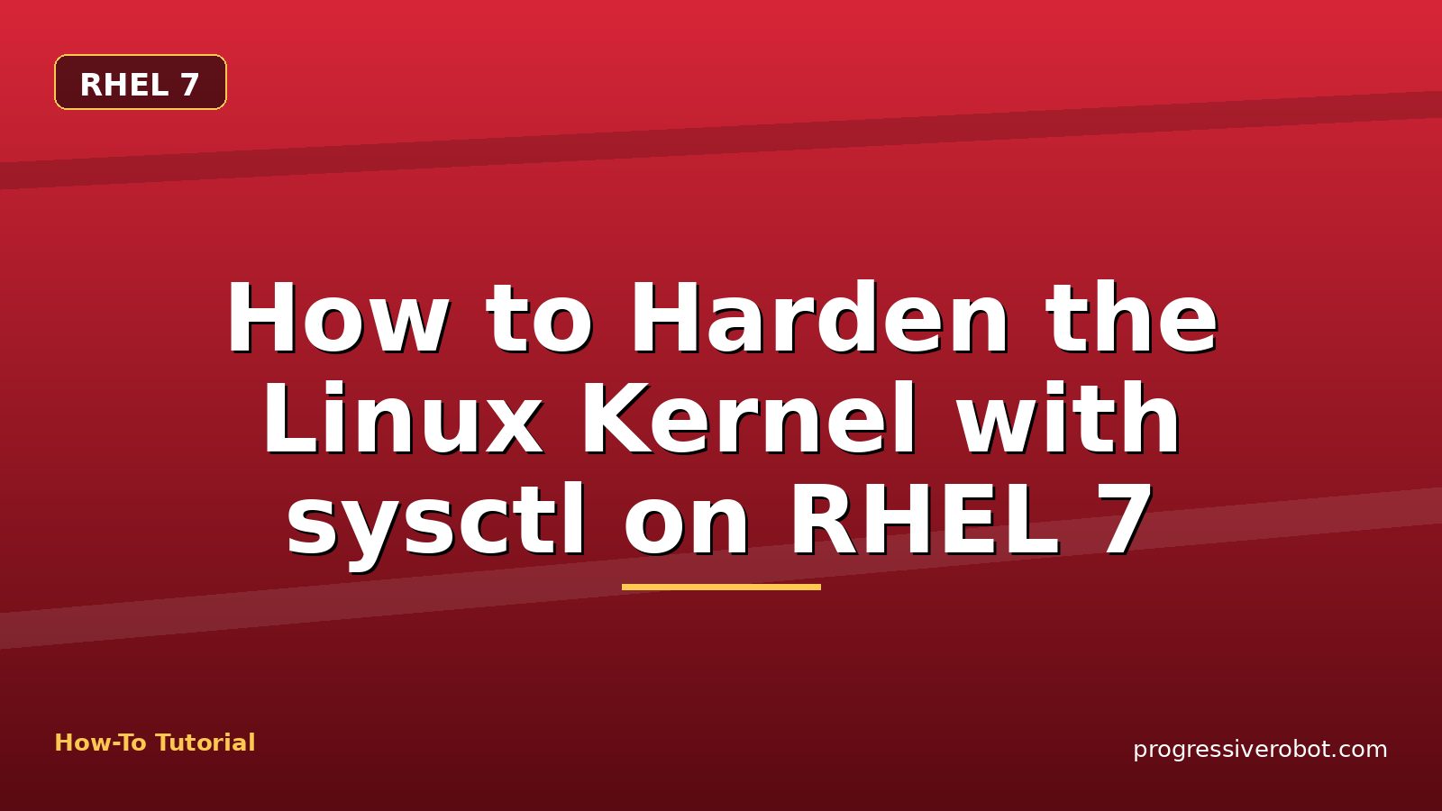 How to Harden the Linux Kernel with sysctl on RHEL 7 — step-by-step RHEL 7 tutorial on Progressive Robot