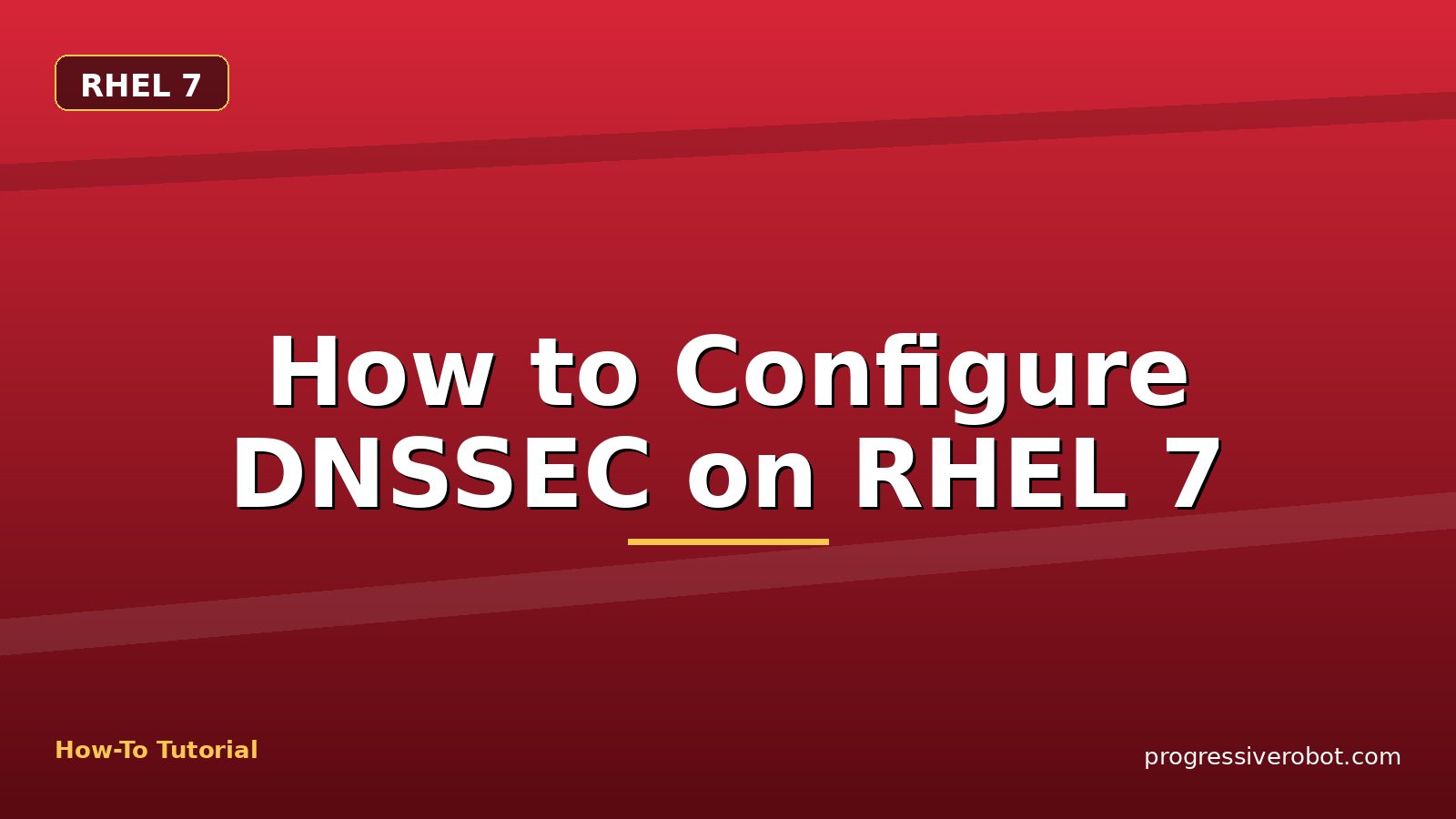 How to Configure DNSSEC on RHEL 7 — step-by-step RHEL 7 tutorial on Progressive Robot