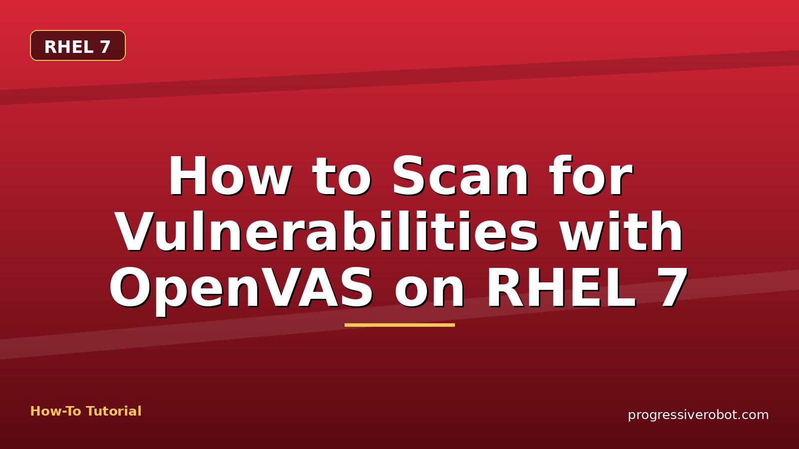 How to Scan for Vulnerabilities with OpenVAS on RHEL 7 — step-by-step RHEL 7 tutorial on Progressive Robot