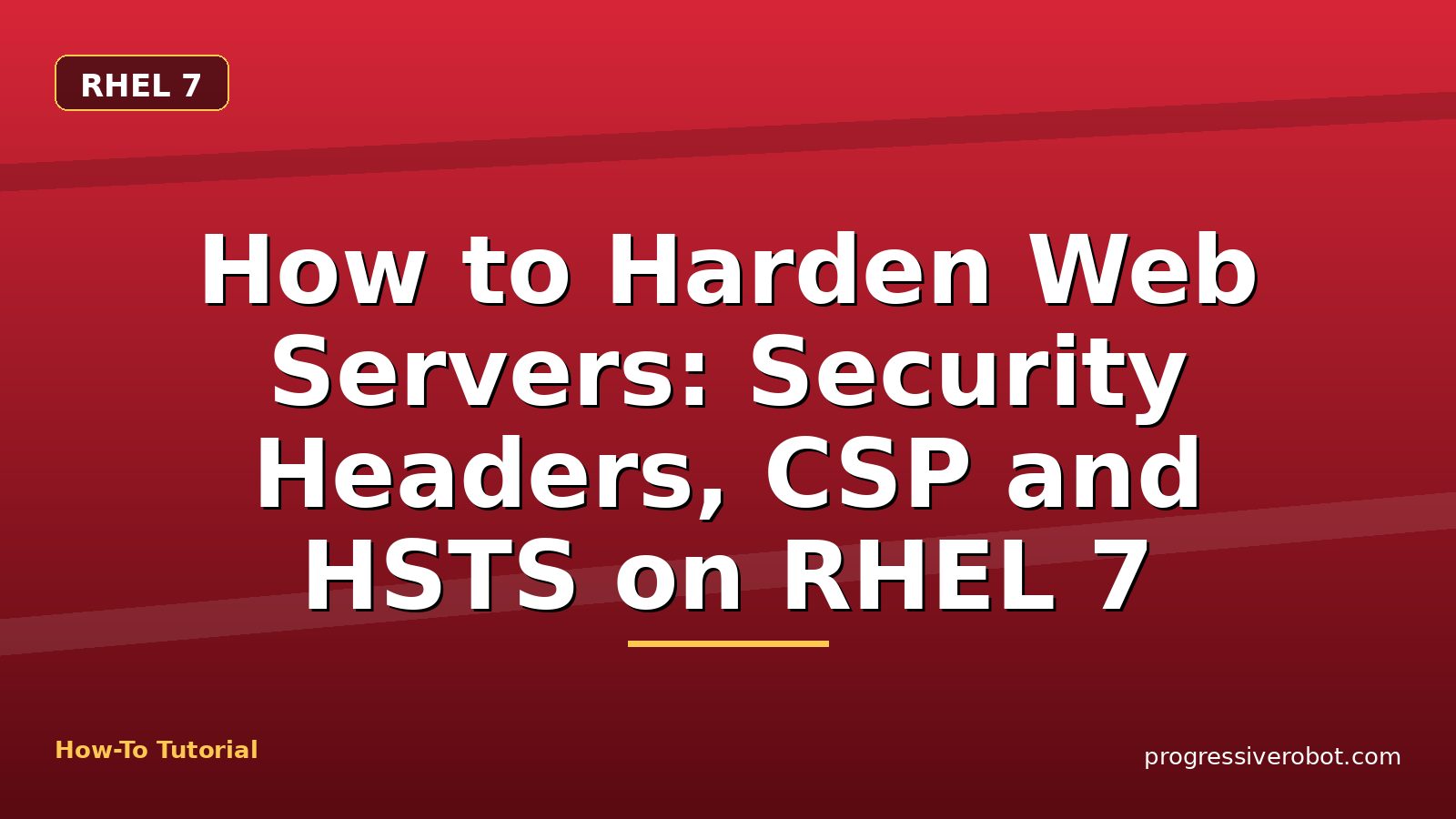 How to Harden Web Servers: Security Headers, CSP and HSTS on RHEL 7 — step-by-step RHEL 7 tutorial on Progressive Robot