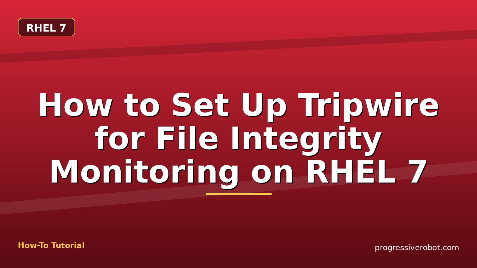 How to Set Up Tripwire for File Integrity Monitoring on RHEL 7 — step-by-step RHEL 7 tutorial on Progressive Robot