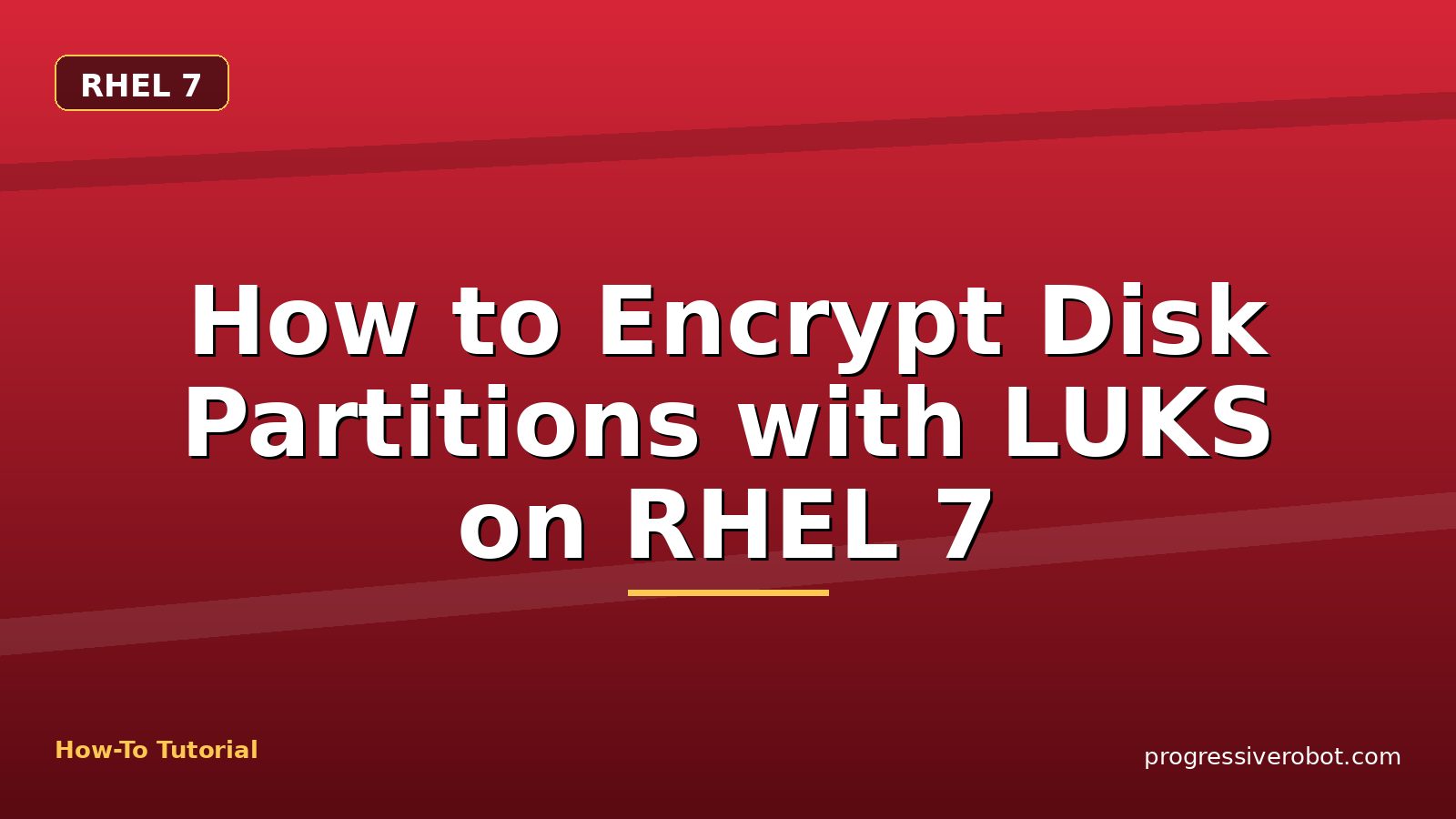 How to Encrypt Disk Partitions with LUKS on RHEL 7 — step-by-step RHEL 7 tutorial on Progressive Robot