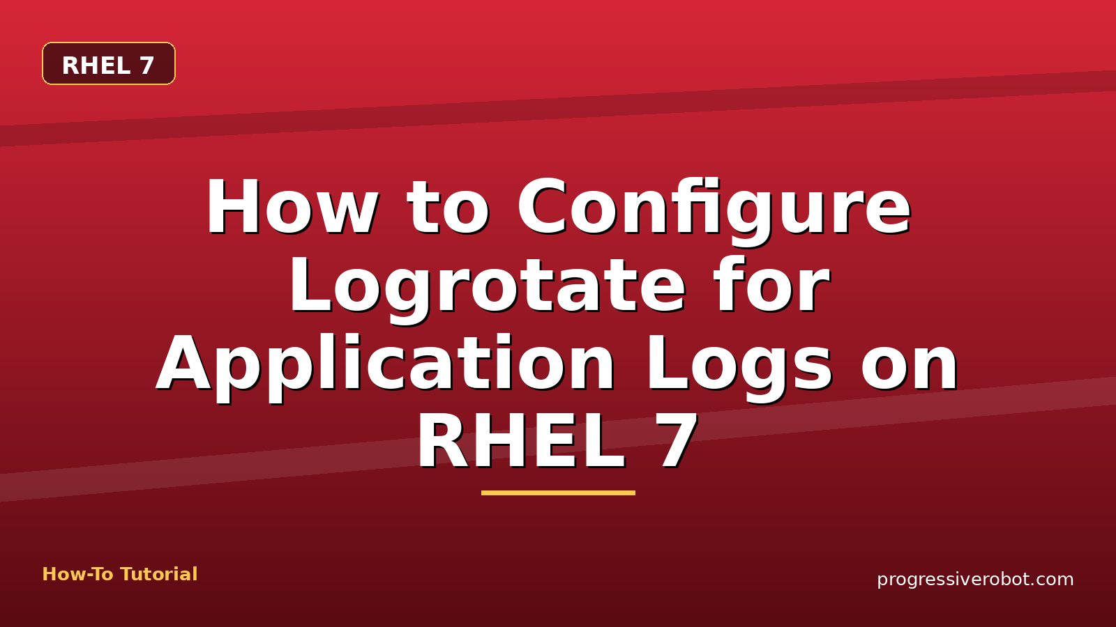 How to Configure Logrotate for Application Logs on RHEL 7 — step-by-step RHEL 7 tutorial on Progressive Robot