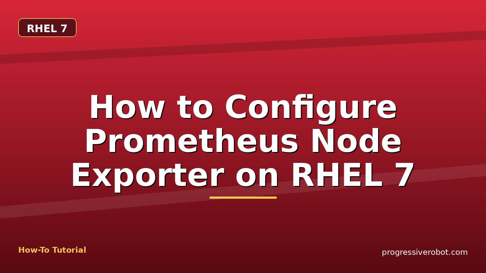 How to Configure Prometheus Node Exporter on RHEL 7 — step-by-step RHEL 7 tutorial on Progressive Robot
