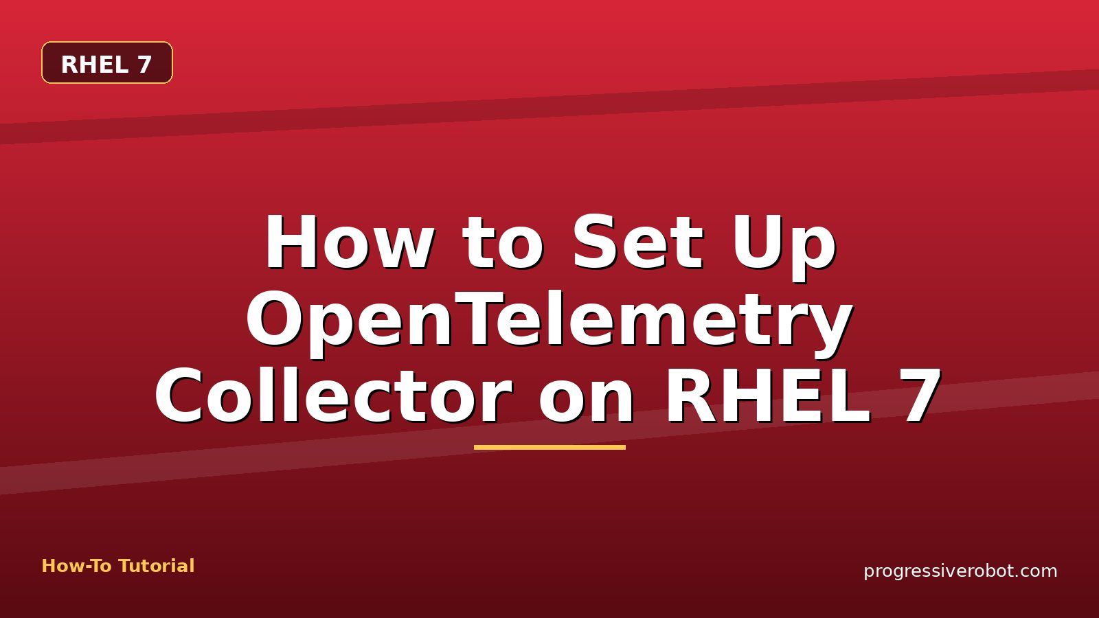 How to Set Up OpenTelemetry Collector on RHEL 7 — step-by-step RHEL 7 tutorial on Progressive Robot
