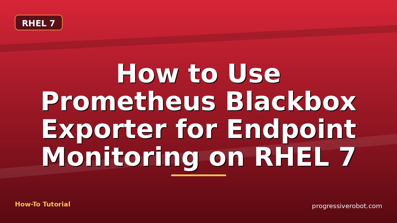 How to Use Prometheus Blackbox Exporter for Endpoint Monitoring on RHEL 7 — step-by-step RHEL 7 tutorial on Progressive Robot