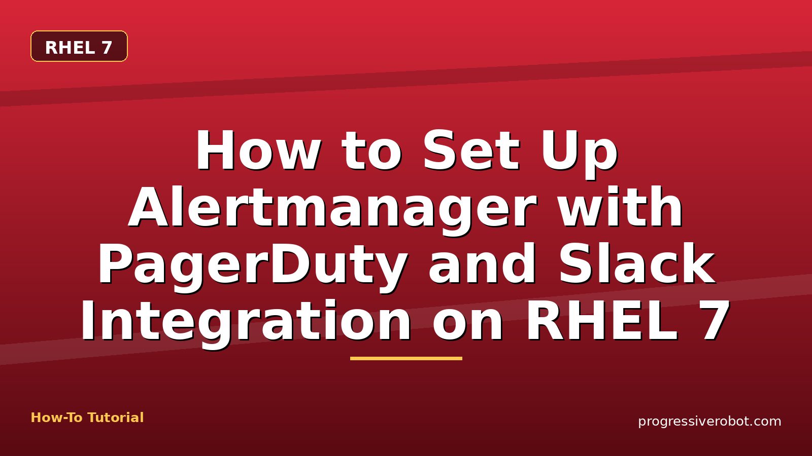 How to Set Up Alertmanager with PagerDuty and Slack Integration on RHEL 7 — step-by-step RHEL 7 tutorial on Progressive Robot