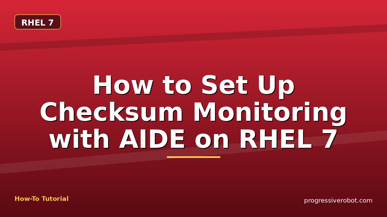 How to Set Up Checksum Monitoring with AIDE on RHEL 7 — step-by-step RHEL 7 tutorial on Progressive Robot