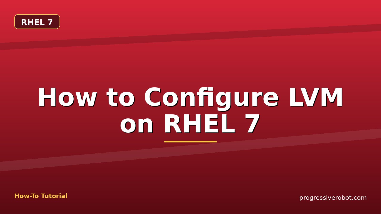 How to Configure LVM on RHEL 7 — step-by-step RHEL 7 tutorial on Progressive Robot