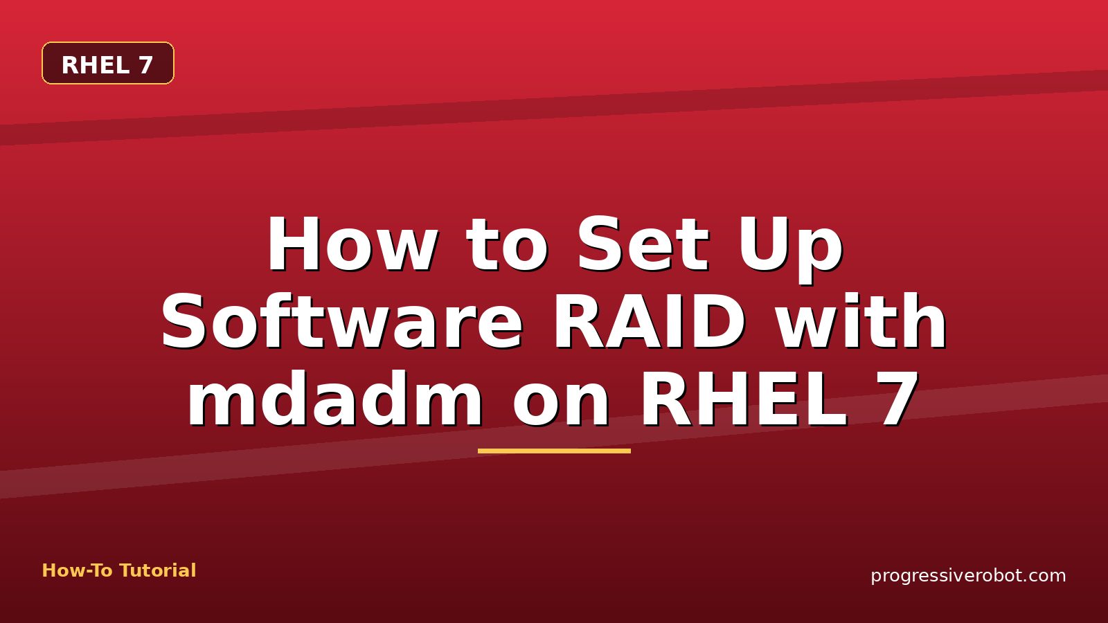 How to Set Up Software RAID with mdadm on RHEL 7 — step-by-step RHEL 7 tutorial on Progressive Robot