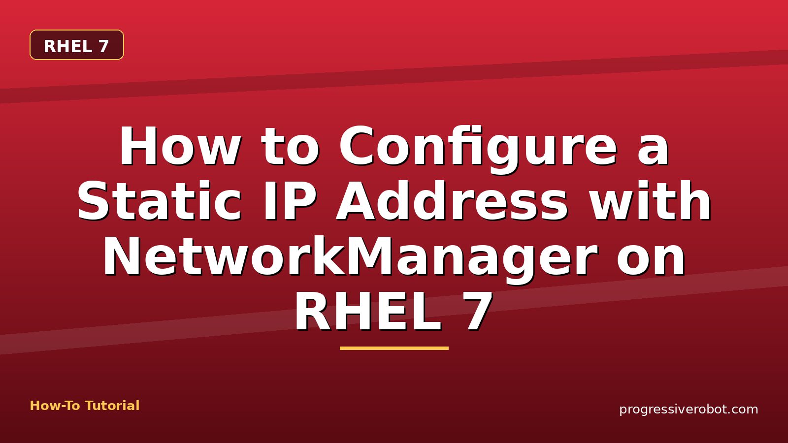 How to Configure a Static IP Address with NetworkManager on RHEL 7 — step-by-step RHEL 7 tutorial on Progressive Robot