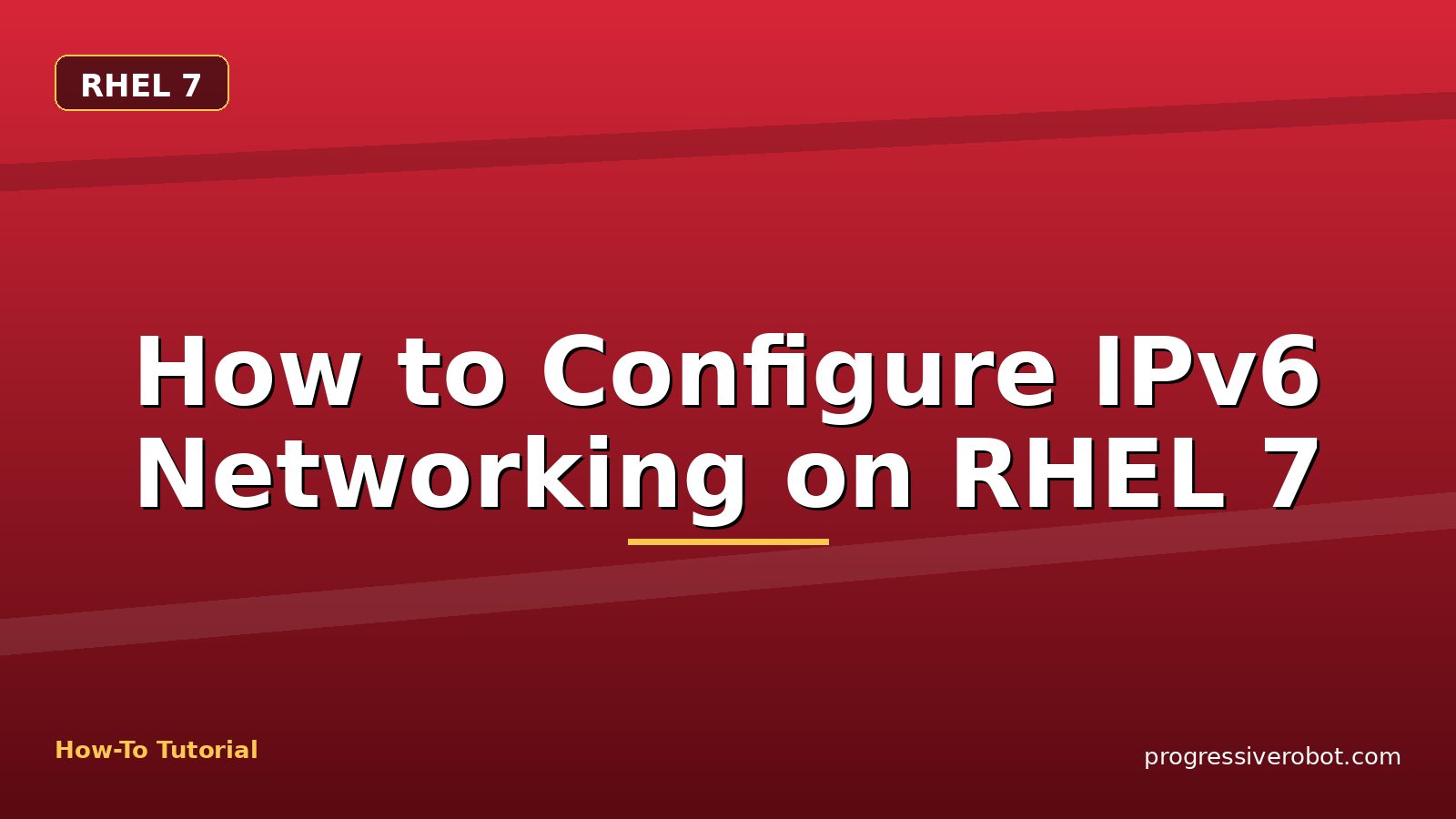 How to Configure IPv6 Networking on RHEL 7 — step-by-step RHEL 7 tutorial on Progressive Robot