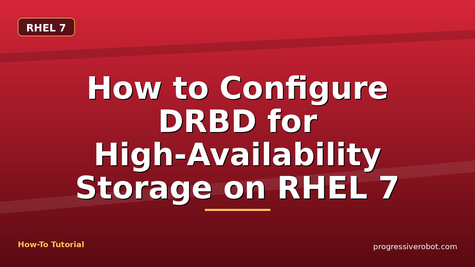 How to Configure DRBD for High-Availability Storage on RHEL 7 — step-by-step RHEL 7 tutorial on Progressive Robot