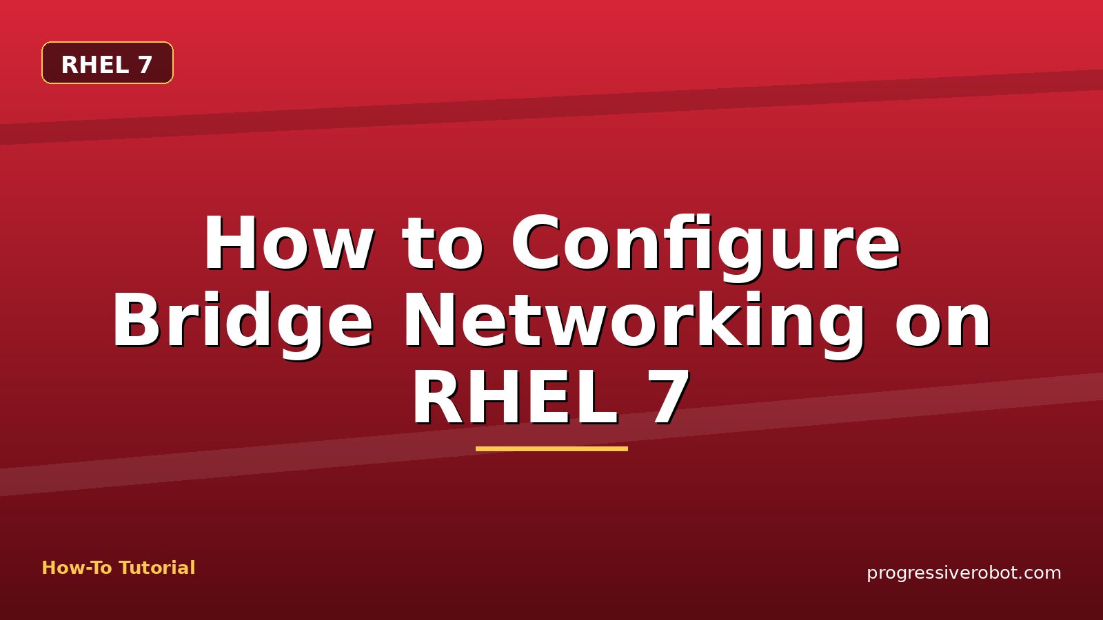 How to Configure Bridge Networking on RHEL 7 — step-by-step RHEL 7 tutorial on Progressive Robot
