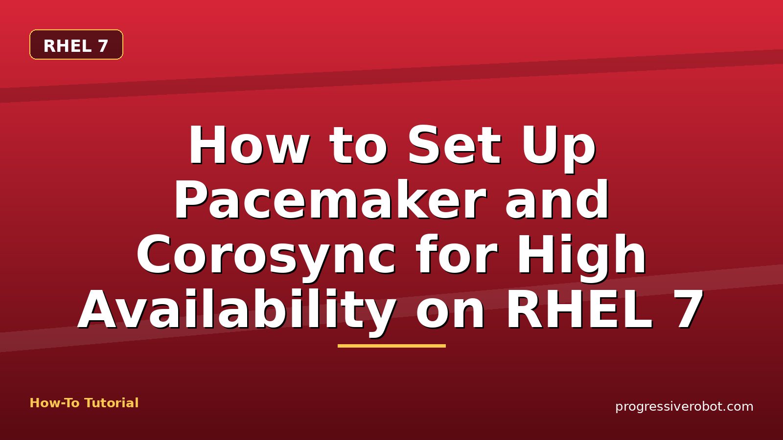 How to Set Up Pacemaker and Corosync for High Availability on RHEL 7 — step-by-step RHEL 7 tutorial on Progressive Robot