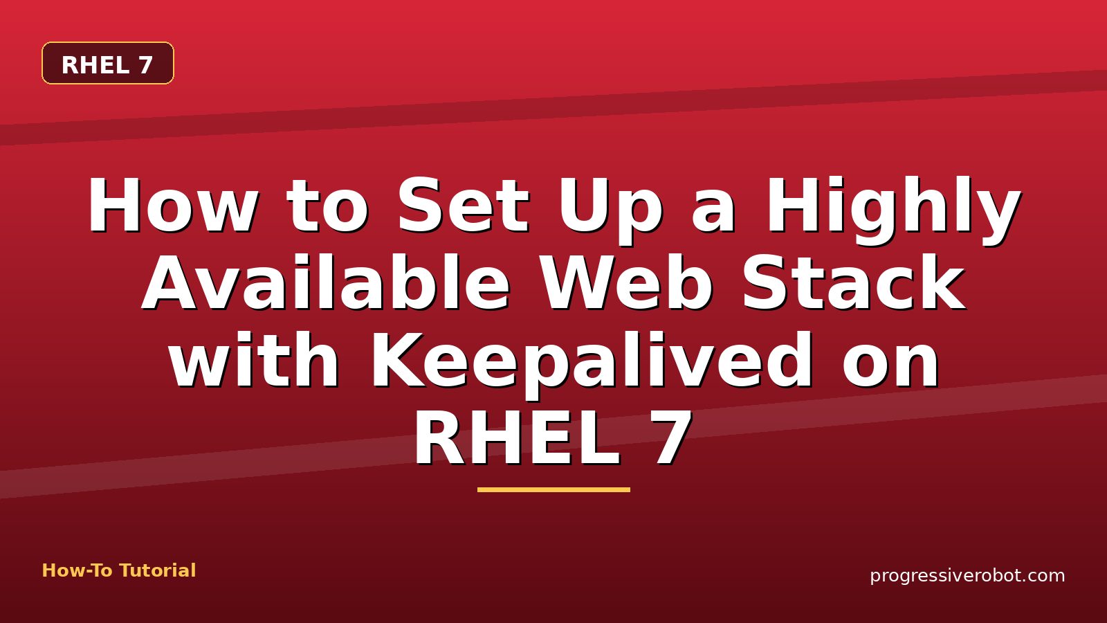 How to Set Up a Highly Available Web Stack with Keepalived on RHEL 7 — step-by-step RHEL 7 tutorial on Progressive Robot