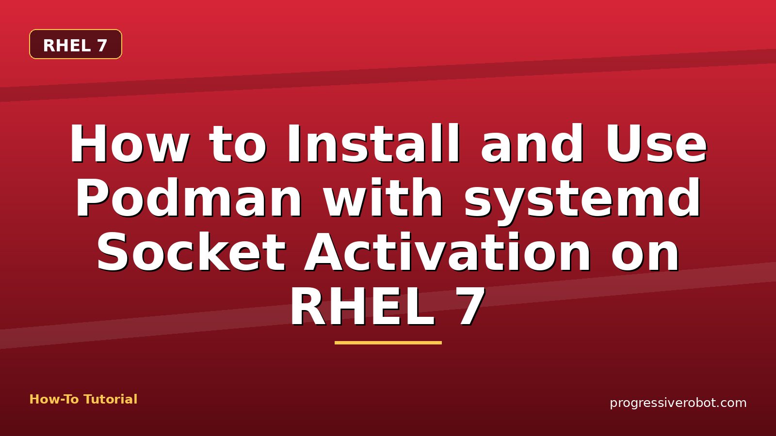 How to Install and Use Podman with systemd Socket Activation on RHEL 7
