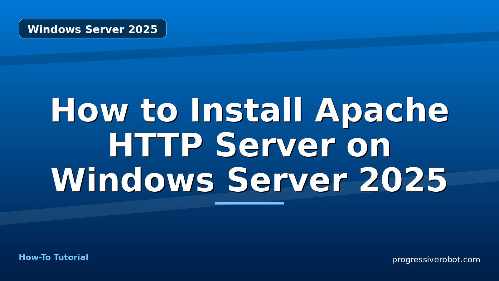 How to Install Apache HTTP Server on Windows Server 2025 — step-by-step Windows Server 2025 tutorial on Progressive Robot