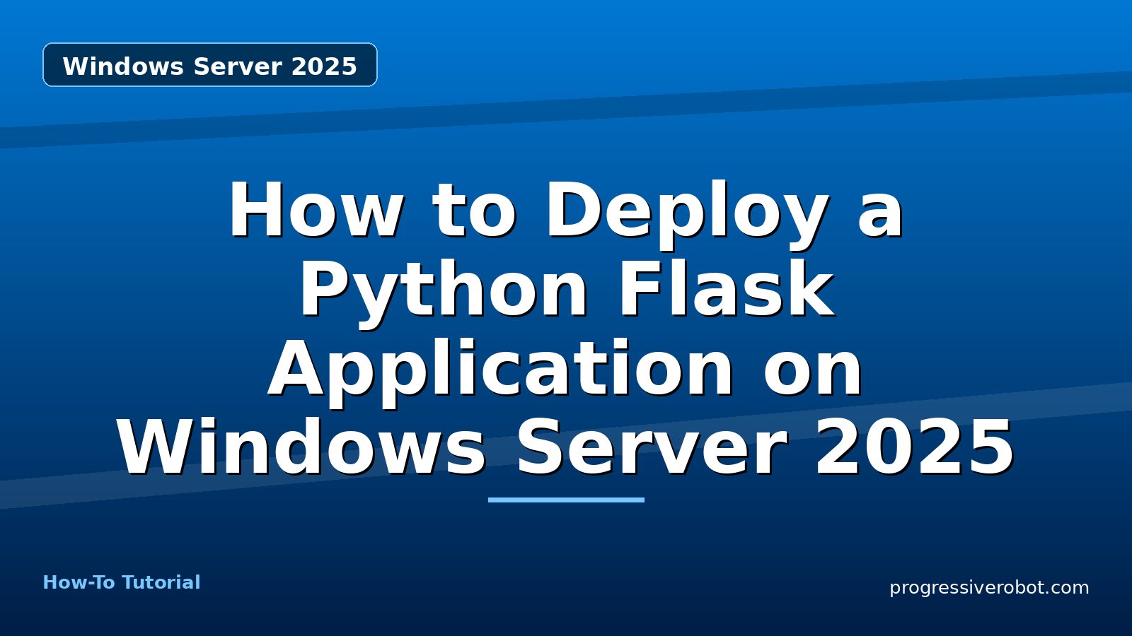 How to Deploy a Python Flask Application on Windows Server 2025 — step-by-step Windows Server 2025 tutorial on Progressive Robot