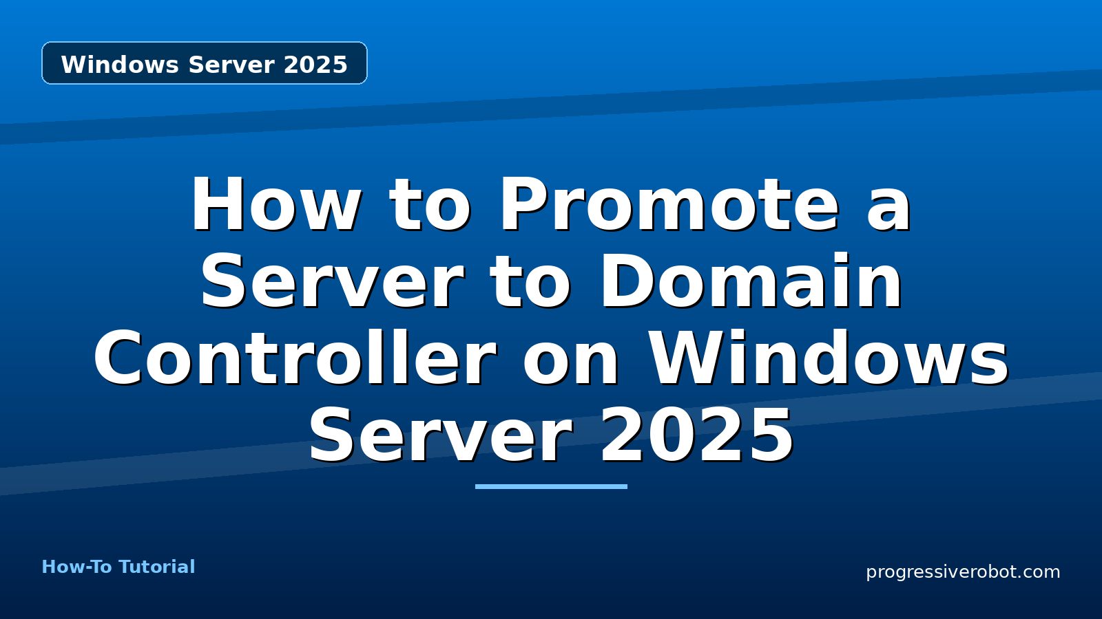 How to Promote a Server to Domain Controller on Windows Server 2025 — step-by-step Windows Server 2025 tutorial on Progressive Robot