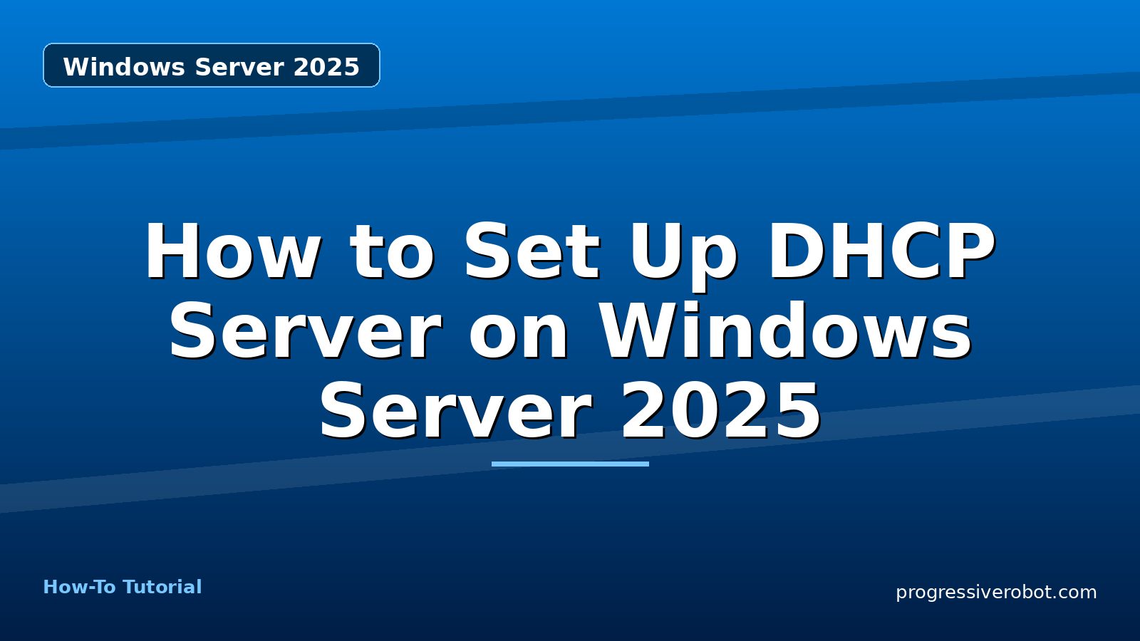 How to Set Up DHCP Server on Windows Server 2025 — step-by-step Windows Server 2025 tutorial on Progressive Robot