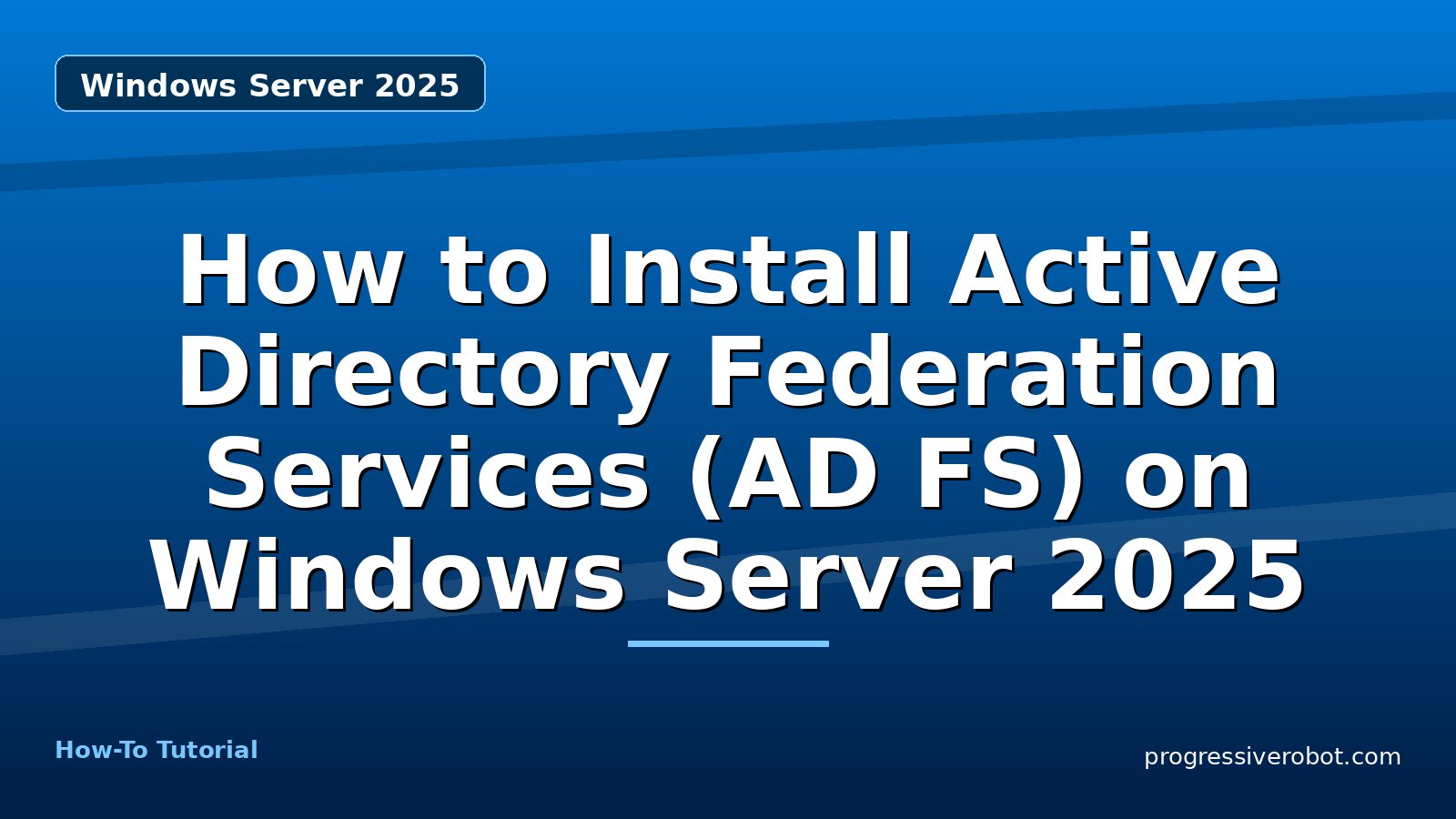 How to Install Active Directory Federation Services (AD FS) on Windows Server 2025 — step-by-step Windows Server 2025 tutorial on Progressive Robot