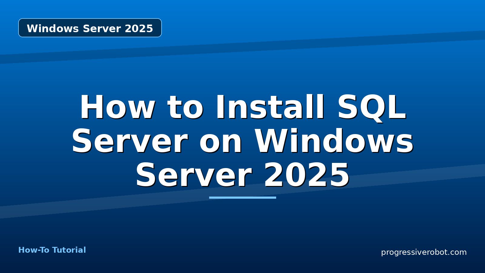 How to Install SQL Server on Windows Server 2025 — step-by-step Windows Server 2025 tutorial on Progressive Robot