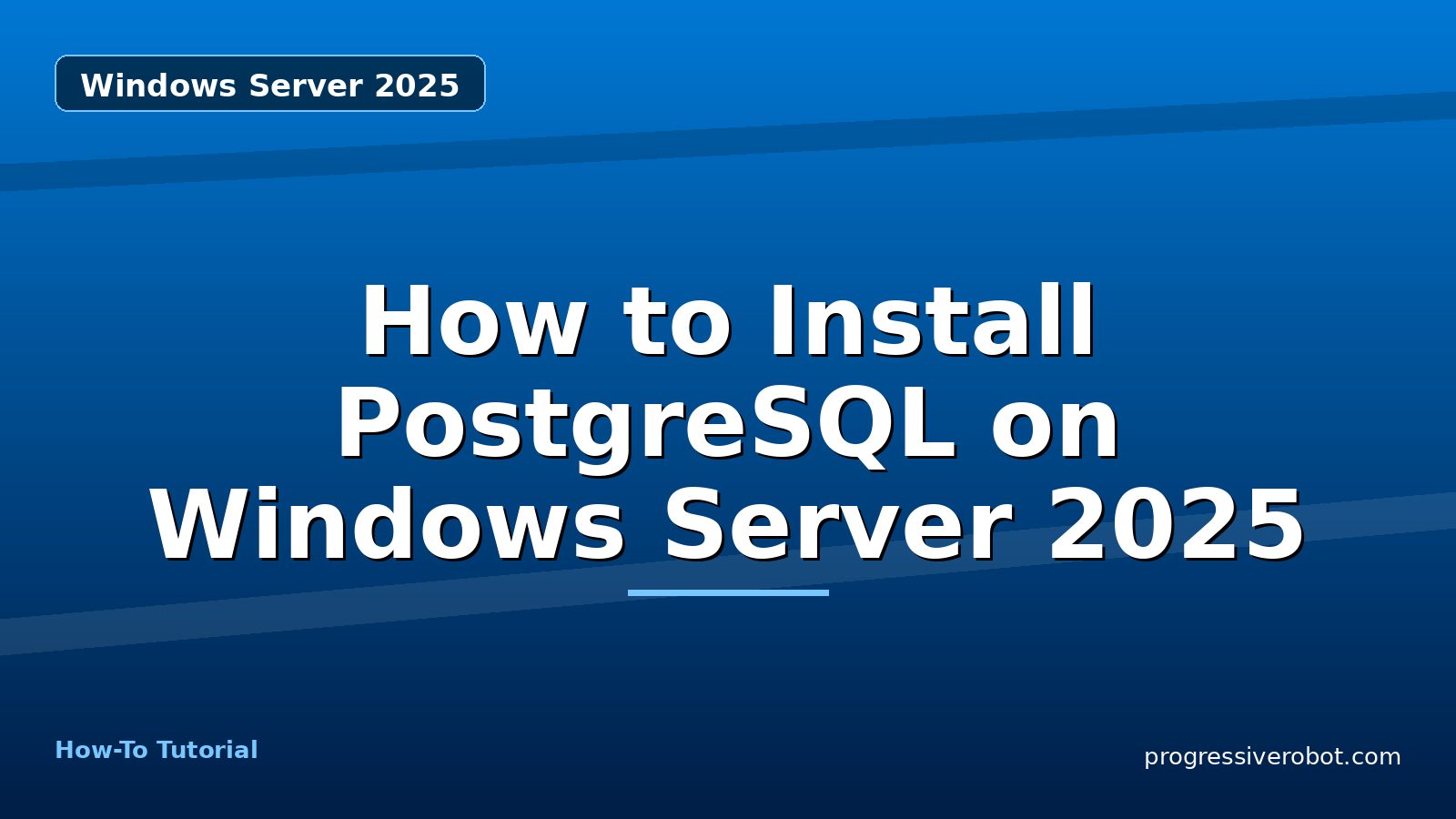How to Install PostgreSQL on Windows Server 2025 — step-by-step Windows Server 2025 tutorial on Progressive Robot