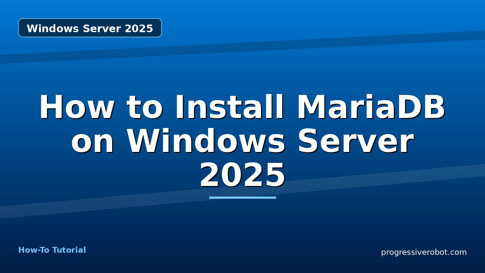 How to Install MariaDB on Windows Server 2025 — step-by-step Windows Server 2025 tutorial on Progressive Robot