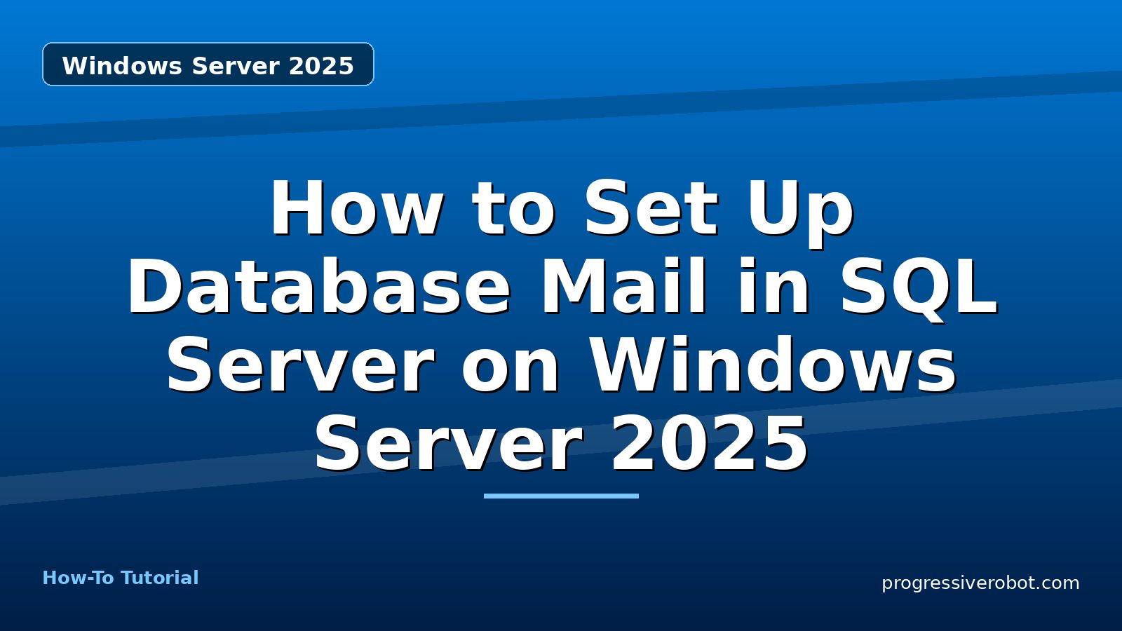 How to Set Up Database Mail in SQL Server on Windows Server 2025 — step-by-step Windows Server 2025 tutorial on Progressive Robot