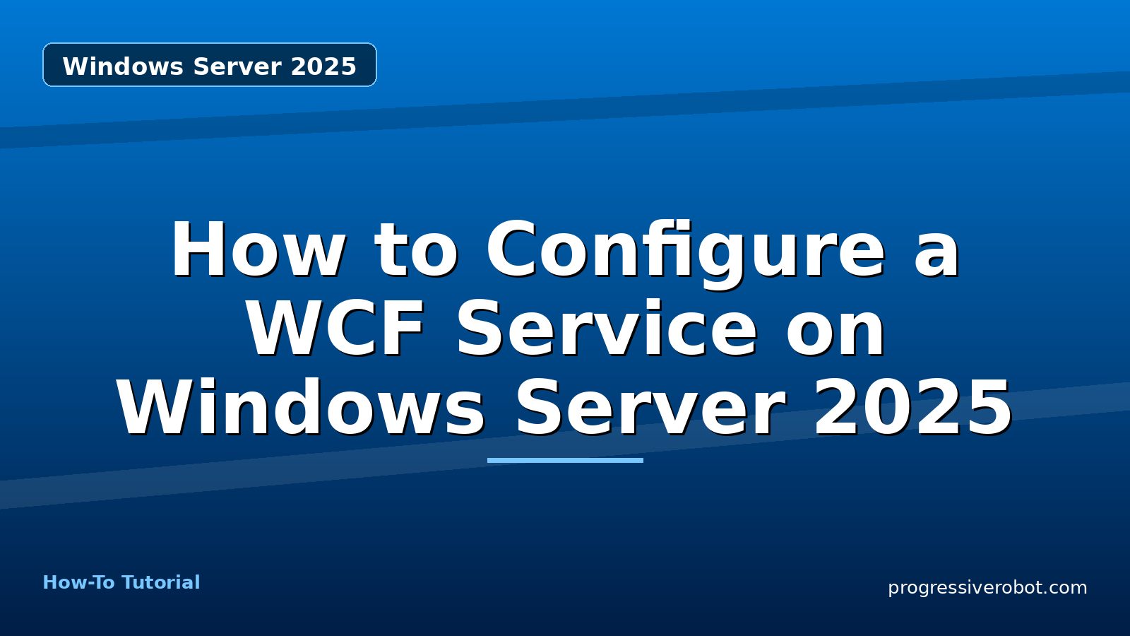 How to Configure a WCF Service on Windows Server 2025 — step-by-step Windows Server 2025 tutorial on Progressive Robot