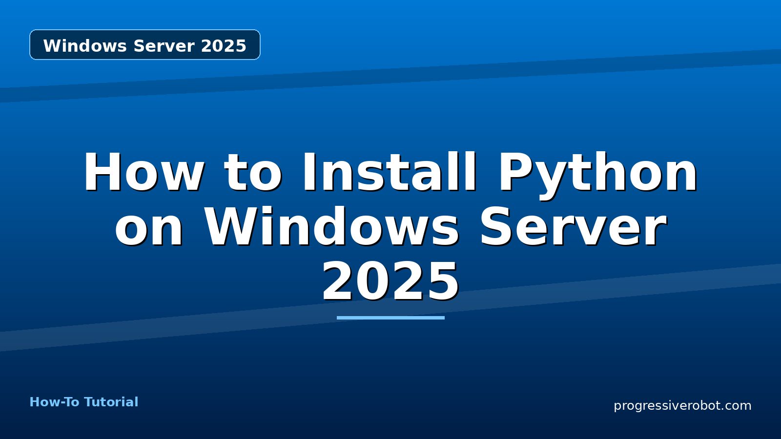How to Install Python on Windows Server 2025 — step-by-step Windows Server 2025 tutorial on Progressive Robot