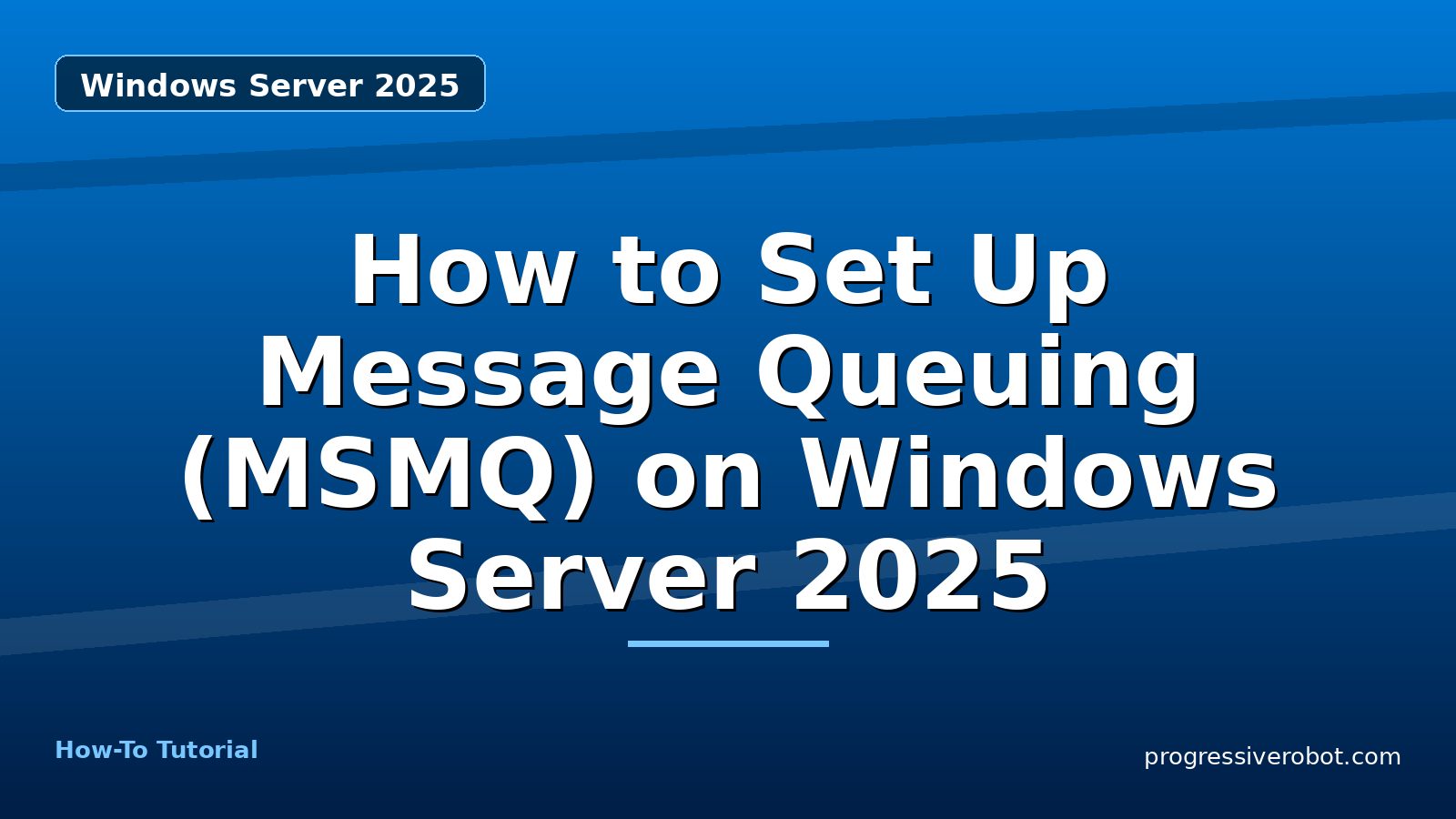 How to Set Up Message Queuing (MSMQ) on Windows Server 2025 — step-by-step Windows Server 2025 tutorial on Progressive Robot