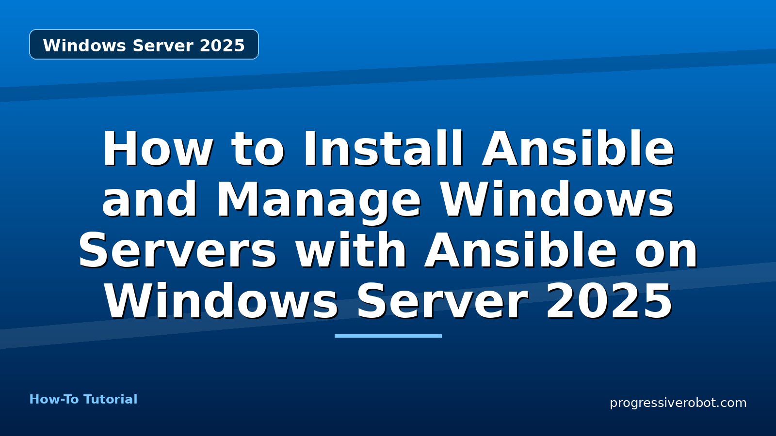 How to Install Ansible and Manage Windows Servers with Ansible on Windows Server 2025 — step-by-step Windows Server 2025 tutorial on Progressive Robot