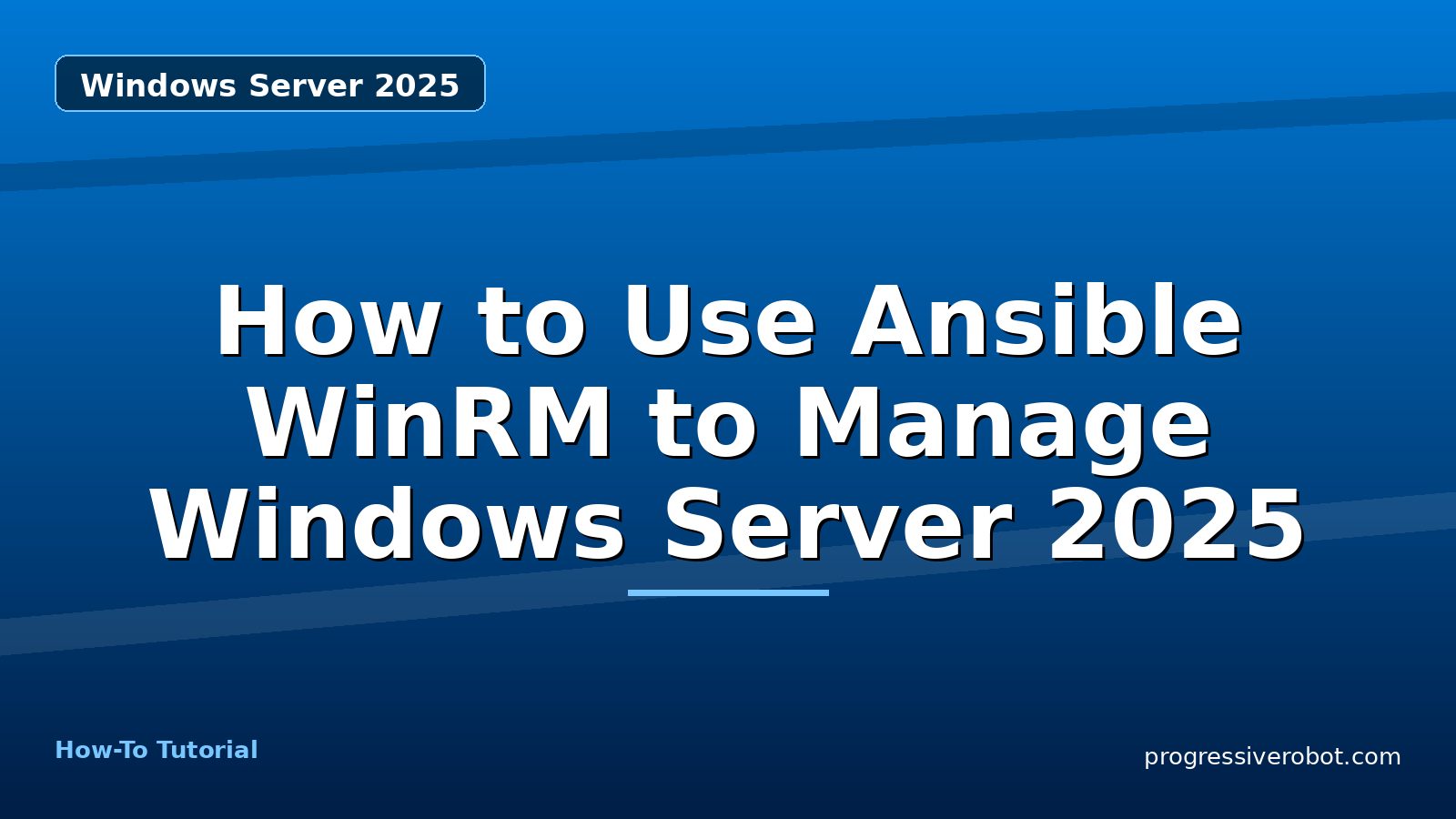 How to Use Ansible WinRM to Manage Windows Server 2025 — step-by-step Windows Server 2025 tutorial on Progressive Robot