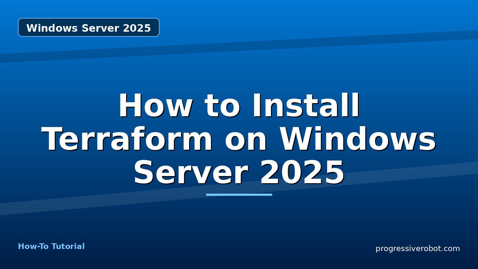 How to Install Terraform on Windows Server 2025 — step-by-step Windows Server 2025 tutorial on Progressive Robot