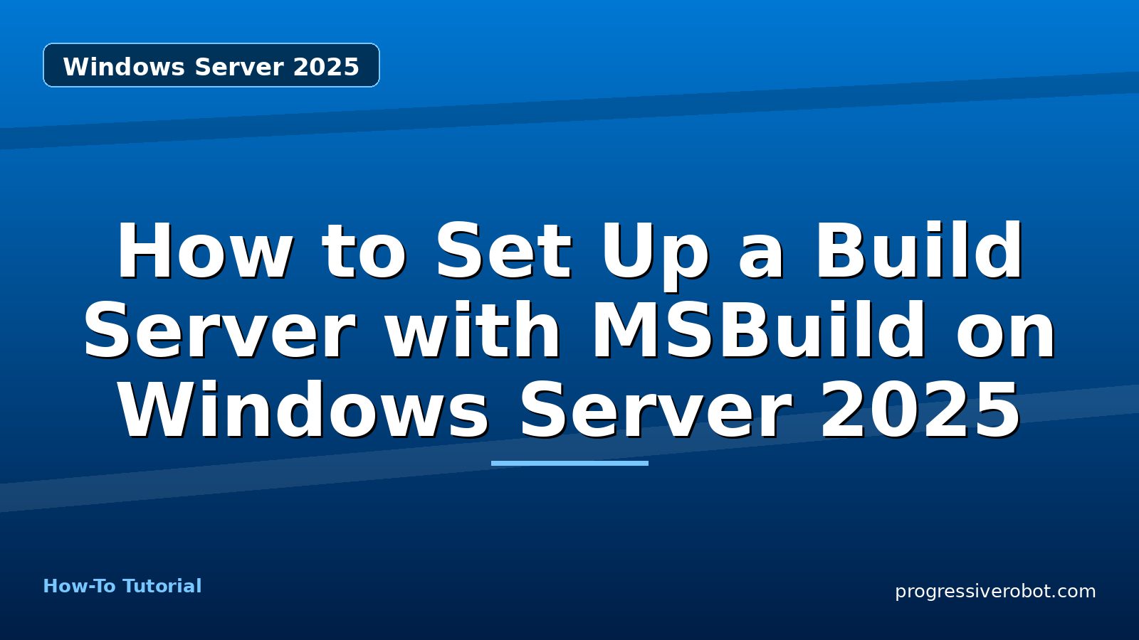 How to Set Up a Build Server with MSBuild on Windows Server 2025 — step-by-step Windows Server 2025 tutorial on Progressive Robot
