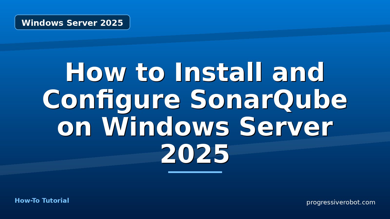 How to Install and Configure SonarQube on Windows Server 2025 — step-by-step Windows Server 2025 tutorial on Progressive Robot