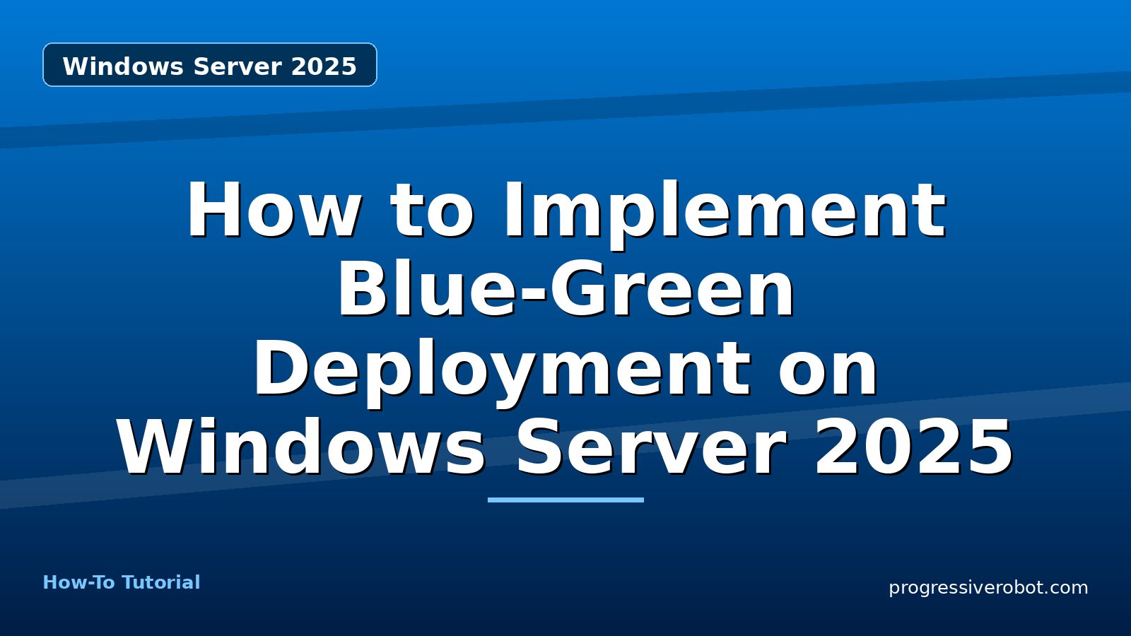 How to Implement Blue-Green Deployment on Windows Server 2025 — step-by-step Windows Server 2025 tutorial on Progressive Robot