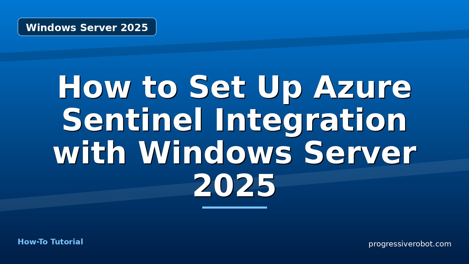 How to Set Up Azure Sentinel Integration with Windows Server 2025 — step-by-step Windows Server 2025 tutorial on Progressive Robot
