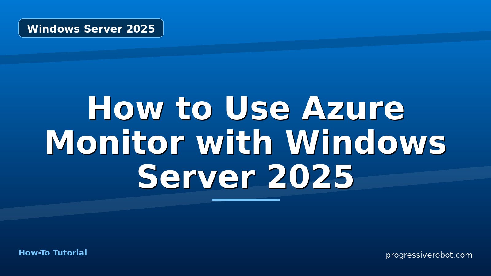 How to Use Azure Monitor with Windows Server 2025 — step-by-step Windows Server 2025 tutorial on Progressive Robot