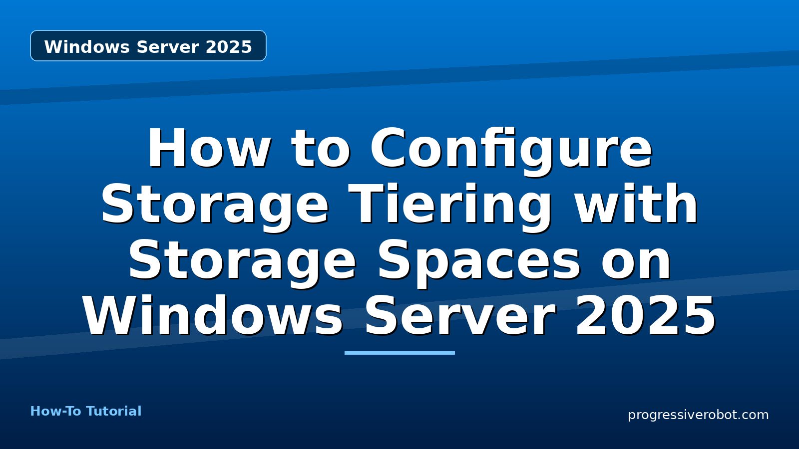 How to Configure Storage Tiering with Storage Spaces on Windows Server 2025 — step-by-step Windows Server 2025 tutorial on Progressive Robot