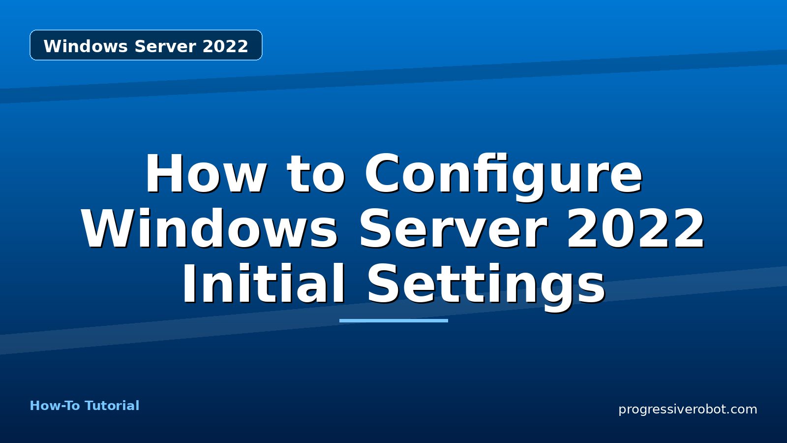 How to Configure Windows Server 2022 Initial Settings — step-by-step Windows Server 2022 tutorial on Progressive Robot