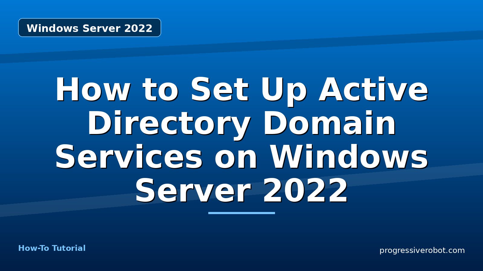 How to Set Up Active Directory Domain Services on Windows Server 2022 — step-by-step Windows Server 2022 tutorial on Progressive Robot