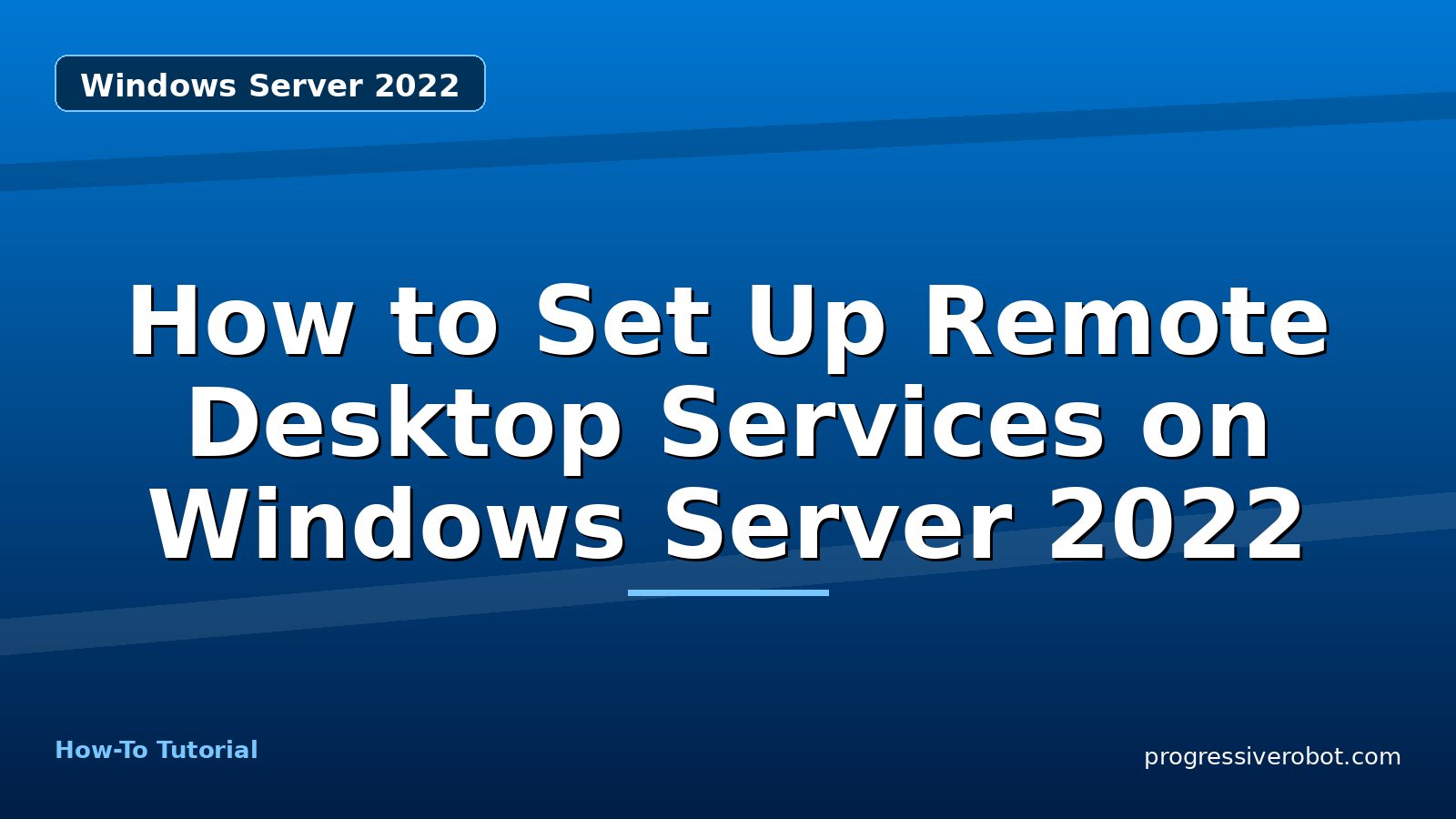 How to Set Up Remote Desktop Services on Windows Server 2022 — step-by-step Windows Server 2022 tutorial on Progressive Robot