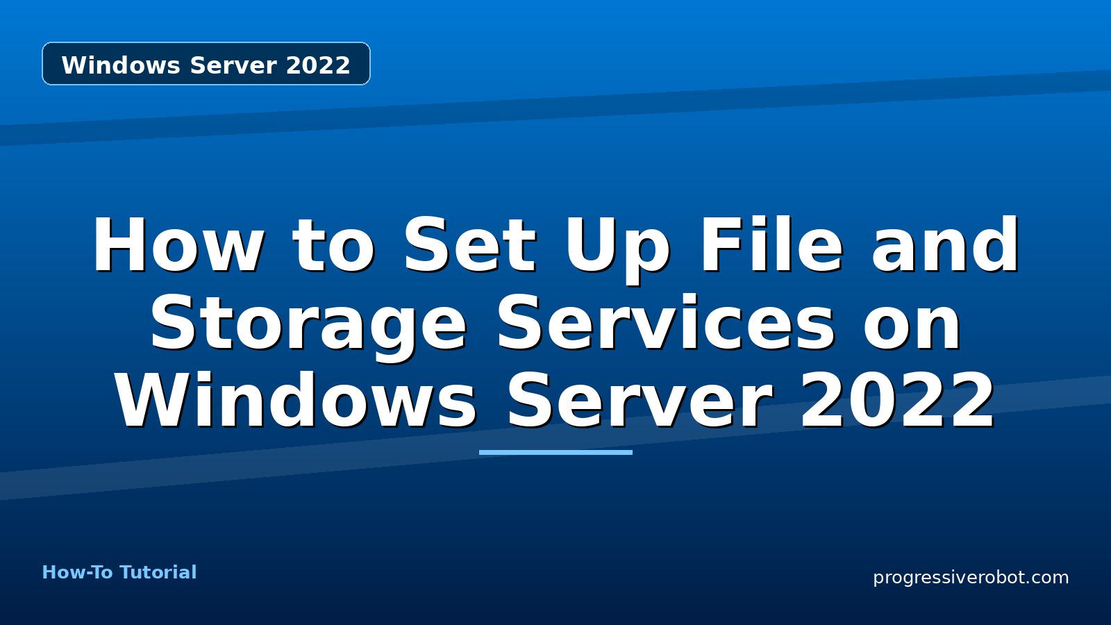 How to Set Up File and Storage Services on Windows Server 2022 — step-by-step Windows Server 2022 tutorial on Progressive Robot
