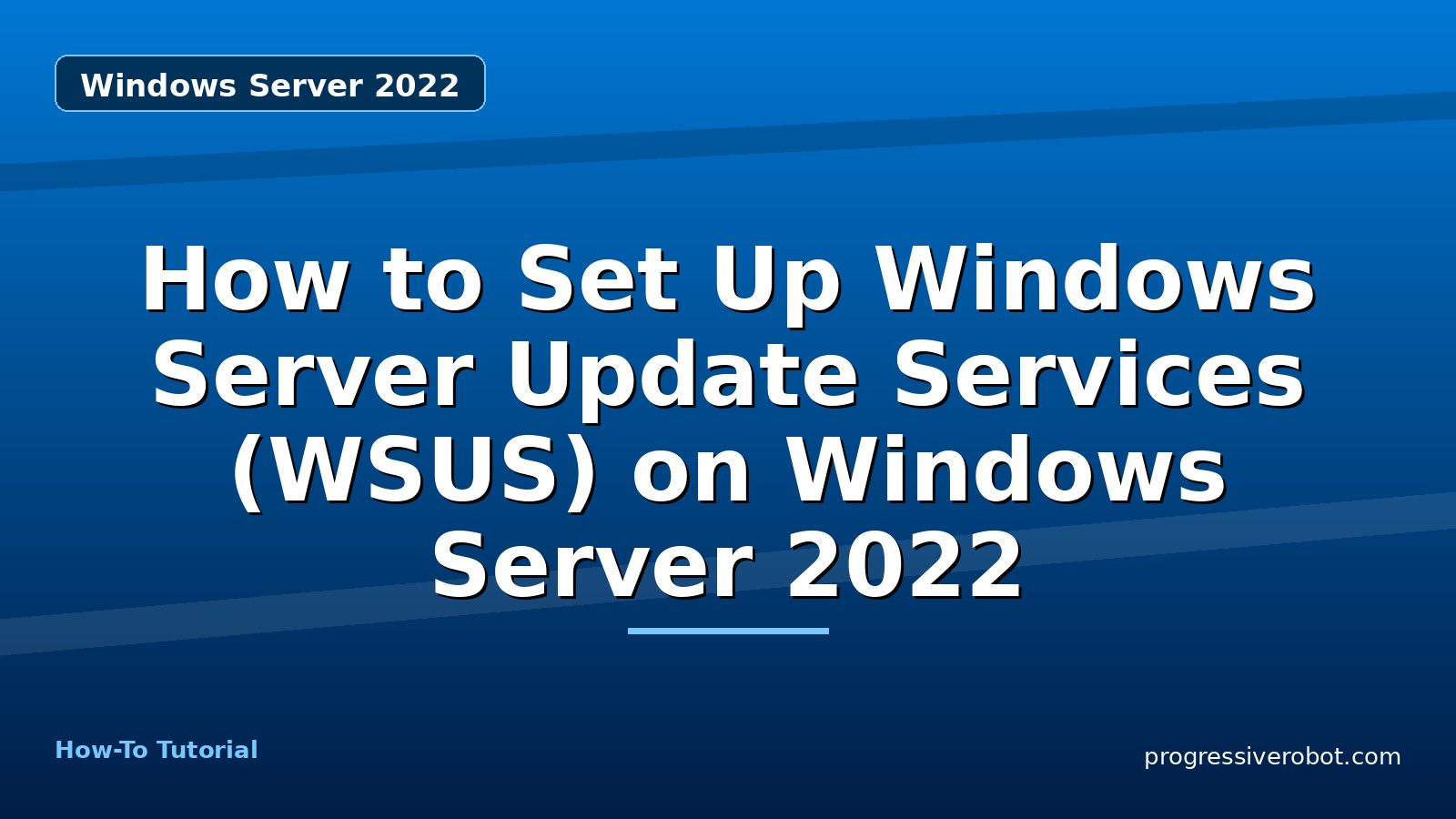 How to Set Up Windows Server Update Services (WSUS) on Windows Server 2022 — step-by-step Windows Server 2022 tutorial on Progressive Robot
